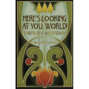 Here's Looking At You, World! -- Lewis Brown